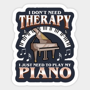 I Don't Need Therapy I Just Need To Play Piano Sticker